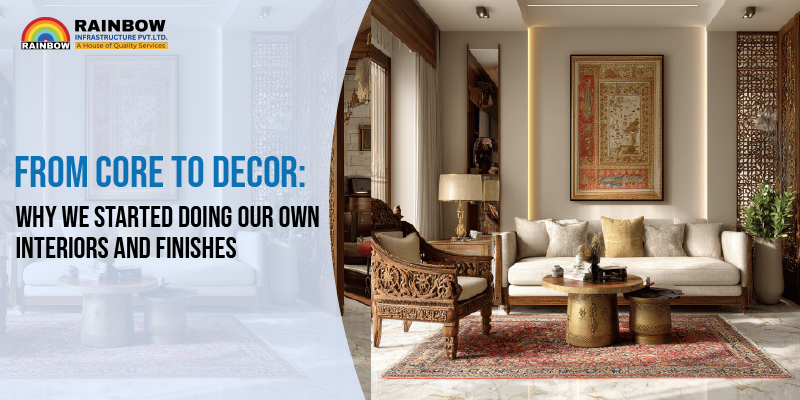 From Core to Decor_ Why We Started Doing Our Own Interiors and Finishes